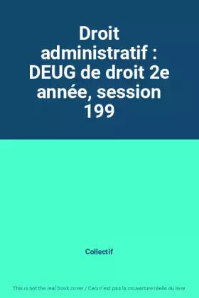 Couverture du produit · Droit administratif : DEUG de droit 2e année, session 199