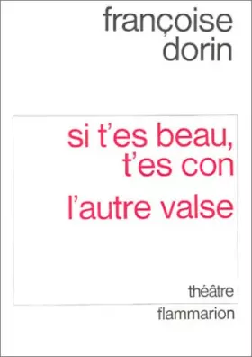 Couverture du produit · Si t'es beau, t'es con, suivi de "L'autre valse" (théâtre)