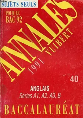 Couverture du produit · Annales du Bac, 1991 : anglais, séries A 1, A 2, A 3, B