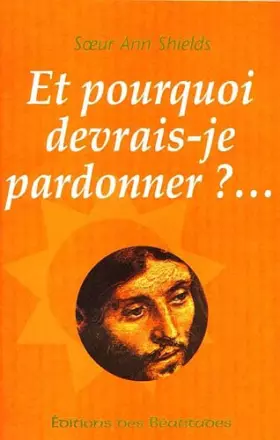 Couverture du produit · Et Pourquoi Devrais-Je Pardonner ?