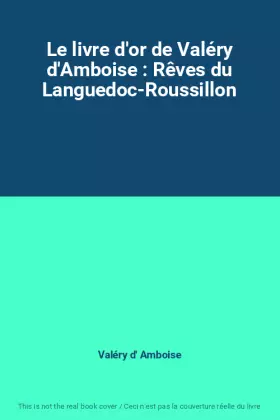 Couverture du produit · Le livre d'or de Valéry d'Amboise : Rêves du Languedoc-Roussillon