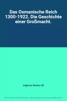 Couverture du produit · Das Osmanische Reich 1300-1922. Die Geschichte einer Großmacht.