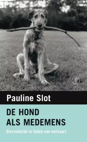 Couverture du produit · De hond als medemens: dierenliefde in tijden van welvaart
