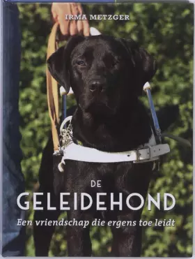 Couverture du produit · De geleidehond: een vriendschap die ergens toe leidt
