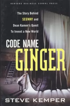Couverture du produit · Code Name Ginger: The Story Behind Segway and Dean Kamen's Quest to Invent a New World