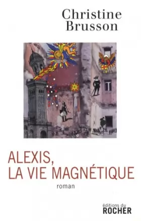 Couverture du produit · Alexis, la vie magnétique