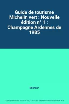 Couverture du produit · Guide de tourisme Michelin vert : Nouvelle édition n° 1 : Champagne Ardennes de 1985