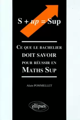 Couverture du produit · Ce que le bachelier doit savoir pour réussir en Maths Sup.
