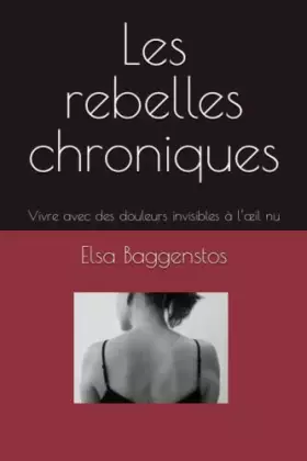 Couverture du produit · Les rebelles chroniques: Vivre avec des douleurs invisibles à l’œil nu