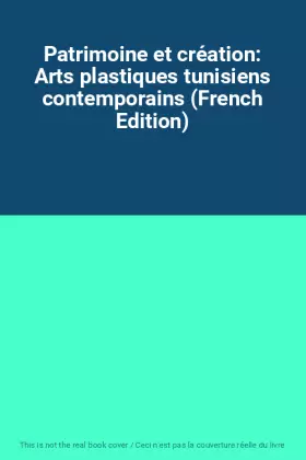 Couverture du produit · Patrimoine et création: Arts plastiques tunisiens contemporains (French Edition)