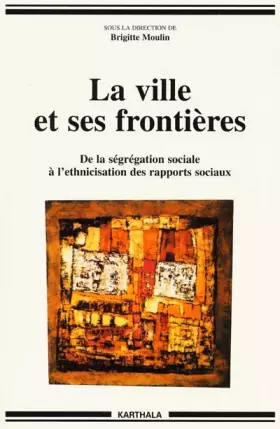 Couverture du produit · La Ville et ses frontières : De la ségrégation sociale à l'ethnicisation des rapports sociaux