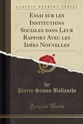 Couverture du produit · Essai Sur Les Institutions Sociales Dans Leur Rapport Avec Les Idées Nouvelles (Classic Reprint)