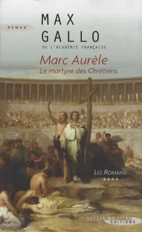 Couverture du produit · Les Romains, Tome 4 : Marc Aurèle : Le martyre des chrétiens