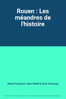 Couverture du produit · Rouen : Les méandres de l'histoire