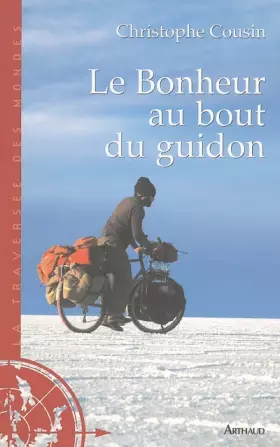 Couverture du produit · Le Bonheur au bout du guidon : 30000 kms et 833 jours d'aventures autour de la terre
