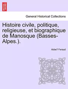Couverture du produit · Histoire civile, politique, religieuse, et biographique de Manosque (Basses-Alpes.).