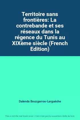 Couverture du produit · Territoire sans frontières: La contrebande et ses réseaux dans la régence du Tunis au XIXème siècle (French Edition)