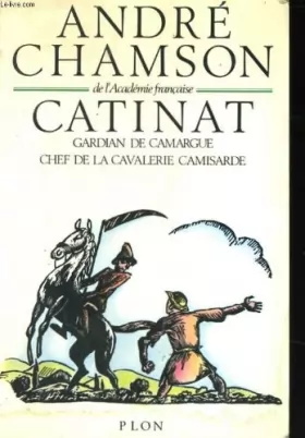 Couverture du produit · Catinat : gardian de camargue, chef de la cavalerie camisarde