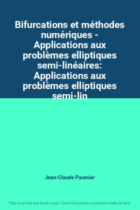 Couverture du produit · Bifurcations et méthodes numériques - Applications aux problèmes elliptiques semi-linéaires: Applications aux problèmes ellipti