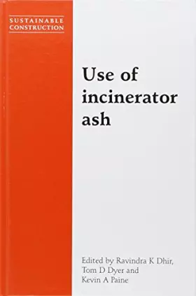 Couverture du produit · Use of Incinerator Ash: Proceedings of the International Symposium Organised by the Concrete Technology Unit, University of Dun