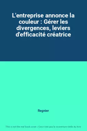 Couverture du produit · L'entreprise annonce la couleur : Gérer les divergences, leviers d'efficacité créatrice