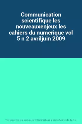 Couverture du produit · Communication scientifique les nouveauxenjeux les cahiers du numerique vol 5 n 2 avriljuin 2009