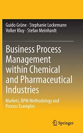 Couverture du produit · Business Process Management Within Chemical and Pharmaceutical Industries: Markets, Bpm Methodology and Process Examples
