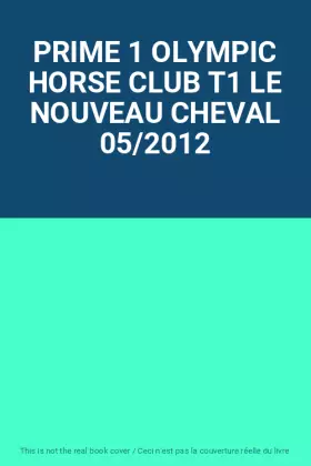 Couverture du produit · PRIME 1 OLYMPIC HORSE CLUB T1 LE NOUVEAU CHEVAL 05/2012