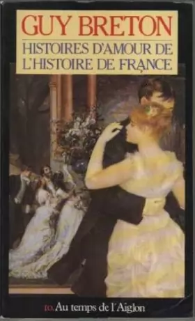 Couverture du produit · Histoires d'amour de l'histoire de France, tome 10 : Au temps de l'Aiglon