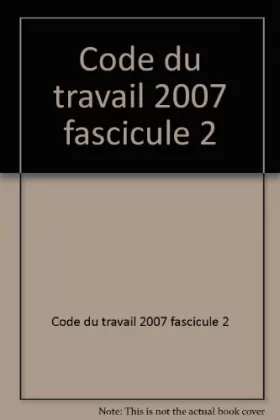 Couverture du produit · Code du travail 2007 fascicule 2