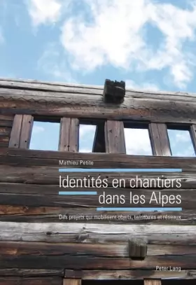Couverture du produit · Identités en chantiers dans les Alpes: Des projets qui mobilisent objets, territoires et réseaux