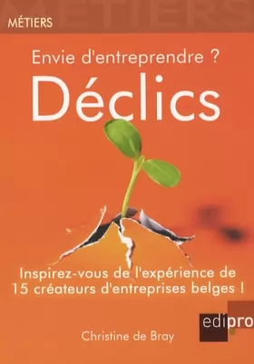 Couverture du produit · Envie d'entreprendre ? Déclics : Inspirez-vous de l'expérience de 15 créateurs d'entreprises belges !