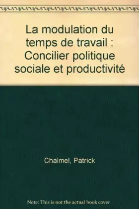 Couverture du produit · La modulation du temps de travail : Concilier politique sociale et productivité
