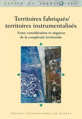 Couverture du produit · Territoires fabriqués/territoires instrumentalisés: Entre considération et négation de la complexité territoriale