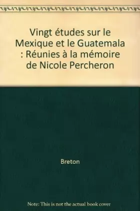 Couverture du produit · Vingt études sur le Mexique et le Guatemala : Réunies à la mémoire de Nicole Percheron