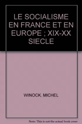 Couverture du produit · LE SOCIALISME EN FRANCE ET EN EUROPE  XIX-XX SIECLE