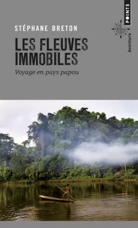 Couverture du produit · Les Fleuves immobiles: Voyage en pays papou
