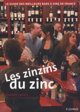 Couverture du produit · Les Zinzins du Zinc : Guide des meilleurs Bars à Vin de France.