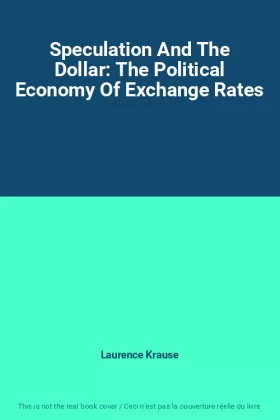 Couverture du produit · Speculation And The Dollar: The Political Economy Of Exchange Rates