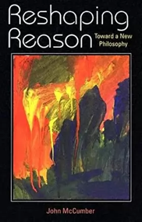 Couverture du produit · Reshaping Reason: Toward A New Philosophy