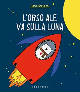 Couverture du produit · Orso Ale va sulla luna. Ediz. a colori