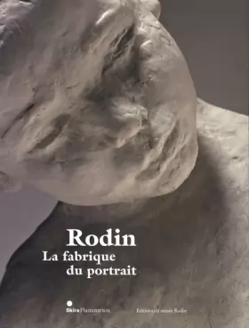 Couverture du produit · Rodin : La fabrique du portrait