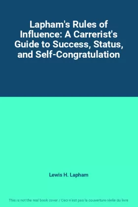 Couverture du produit · Lapham's Rules of Influence: A Carrerist's Guide to Success, Status, and Self-Congratulation