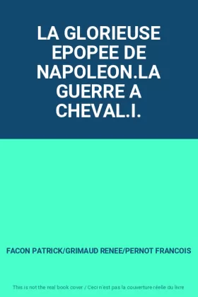 Couverture du produit · LA GLORIEUSE EPOPEE DE NAPOLEON.LA GUERRE A CHEVAL.I.