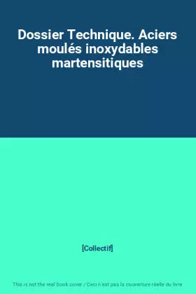 Couverture du produit · Dossier Technique. Aciers moulés inoxydables martensitiques