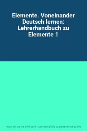 Couverture du produit · Elemente. Voneinander Deutsch lernen: Lehrerhandbuch zu Elemente 1