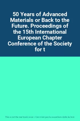 Couverture du produit · 50 Years of Advanced Materials or Back to the Future. Proceedings of the 15th International European Chapter Conference of the 