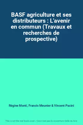 Couverture du produit · BASF agriculture et ses distributeurs : L'avenir en commun (Travaux et recherches de prospective)