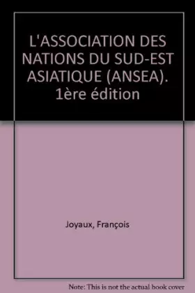 Couverture du produit · L'ASSOCIATION DES NATIONS DU SUD-EST ASIATIQUE (ANSEA). 1ère édition