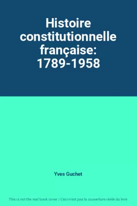 Couverture du produit · Histoire constitutionnelle française: 1789-1958